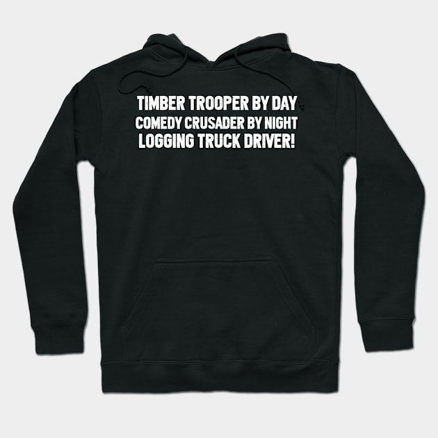 Comedy Crusader by Night – Logging Truck Driver! Hoodie by trendynoize